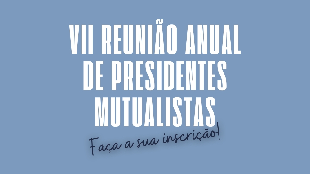 VII Reunião Anual de Presidentes Mutualistas: inscrições abertas