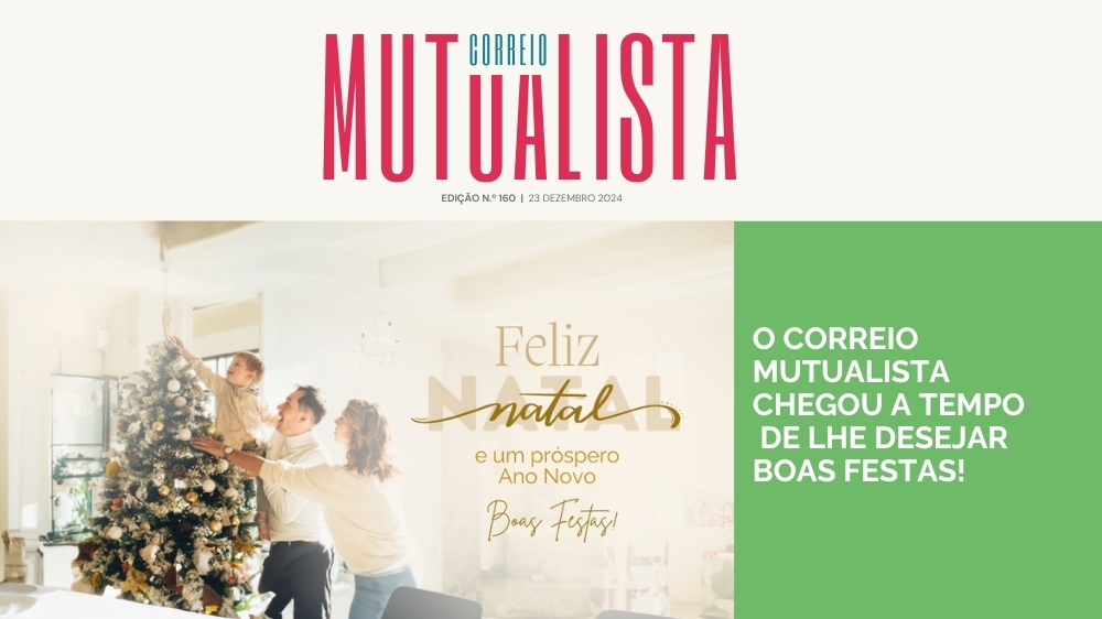 O Correio Mutualista chegou a tempo
de lhe desejar Boas Festas!