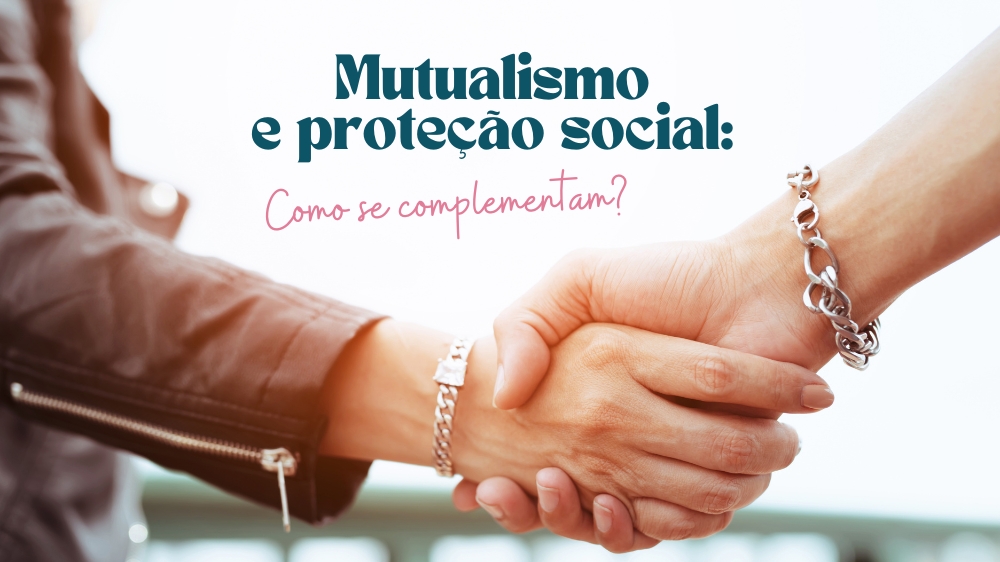 Mutualismo e proteção social: como se complementam?